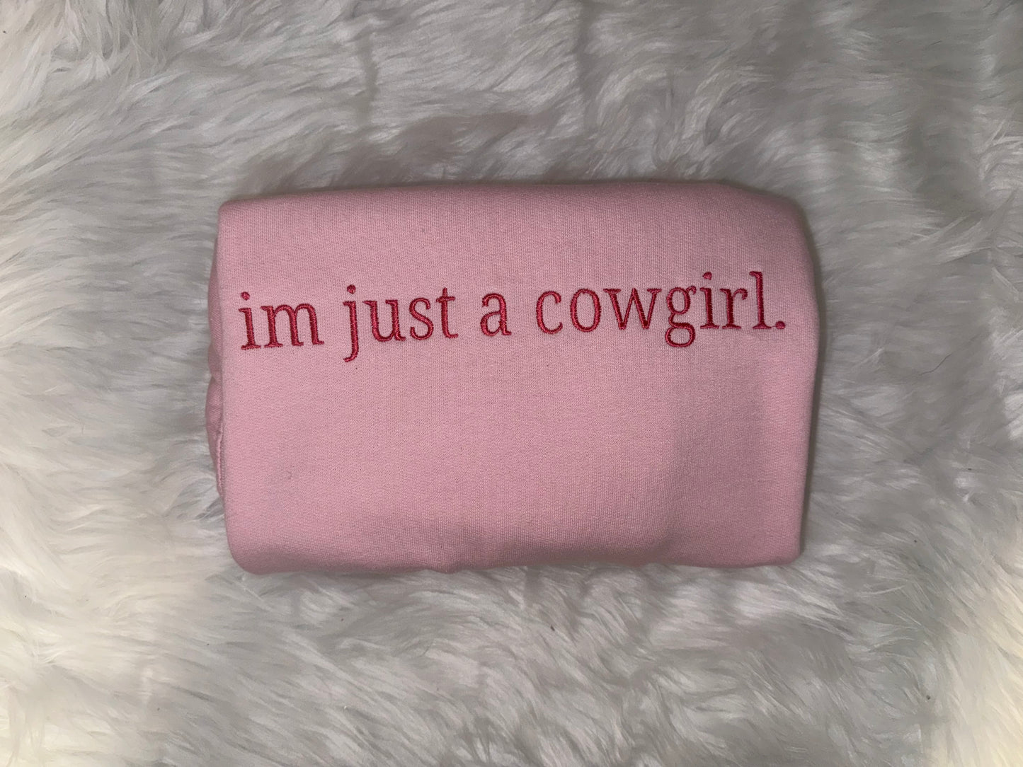 I'm Just A Cowgirl Embroidered Sweatshirt