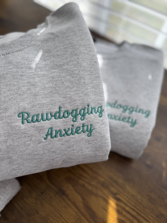 Rawdogging Anxiety Embroidered Sweatshirt